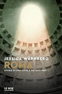 Jessica Warnberg - Roma. Storia di una città e dei suoi papi