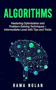 Algorithms: Mastering Optimization and Problem-Solving Techniques – Intermediate Level with Tips and Tricks