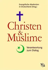 Christen und Muslime: Verantwortung zum Dialog