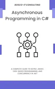 Asynchronous Programming in C#: A Complete Guide to async, await, Task-Based Programming, and Concurrency in .NET