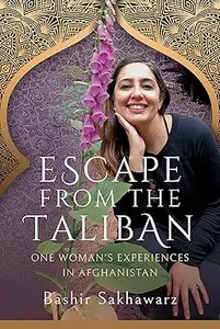 Escape from the Taliban: One Woman’s Experiences in Afghanistan