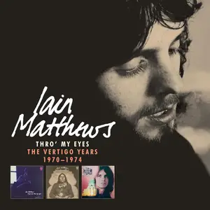 Iain Matthews - Thro' My Eyes: The Vertigo Years 1970-1974 (2024)