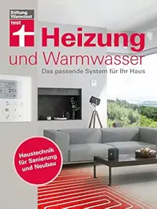 Heizung und Warmwasser - Das passende System für Ihr Haus, niedrigere Heizkosten und Klimaschutz dank energieeffizienter
