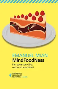 Emanuel Mian - MindFoodNess. Far pace con cibo, corpo ed emozioni