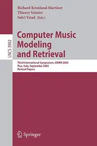 Computer Music Modeling and Retrieval: Third International Symposium, CMMR 2005, Pisa, Italy, September 26-28, 2005. Revised Pa