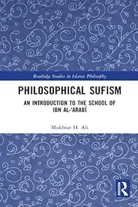 Philosophical Sufism: An Introduction to the School of Ibn al-'Arabi