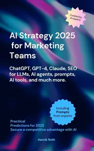 AI Strategy 2025 for Marketing Teams – ChatGPT, GPT-4, Claude, SEO for LLMs, AI agents, Prompts & much more