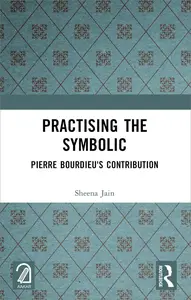 Practising the Symbolic: Pierre Bourdieu's Contribution