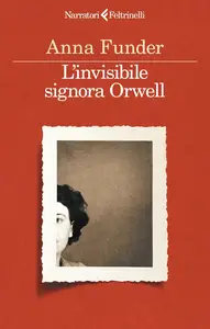 Anna Funder - L'invisibile signora Orwell