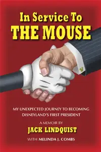 In Service to the Mouse: My Unexpected Journey to Becoming Disneyland's First President