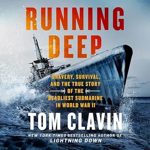 Running Deep: Bravery, Survival, and the True Story of the Deadliest Submarine in World War II [Audiobook]