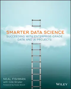 Smarter Data Science: Succeeding with Enterprise-Grade Data and AI Projects