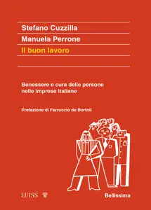 Il buon lavoro. Benessere e cura delle persone nelle imprese italiane - Stefano Cuzzilla & Manuel...