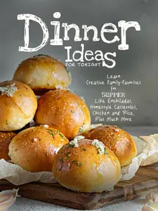 Dinner Ideas for Tonight: Learn Creative Family-Favorites for Supper