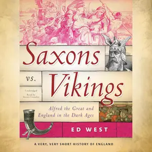 Saxons vs. Vikings: Alfred the Great and England in the Dark Ages