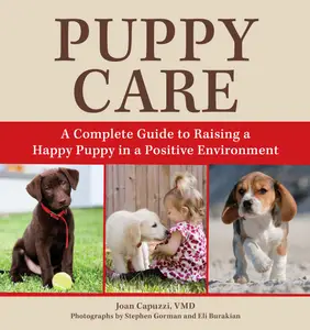 Puppy Care: A Complete Guide to Raising a Happy Puppy in a Positive Environment