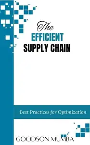 THE EFFICIENT SUPPLY CHAIN: BEST PRRACTICES FOR OPTIMIZATION