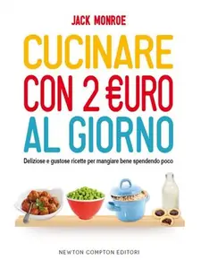 Cucinare con 2 euro al giorno - Jack Monroe