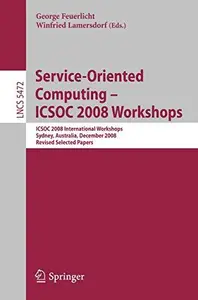 Service-Oriented Computing – ICSOC 2008 Workshops: ICSOC 2008 International Workshops, Sydney, Australia, December 1st, 2008, R