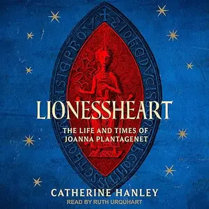 Lionessheart: The Life and Times of Joanna Plantagenet [Audiobook]