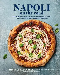 Napoli on the Road: Classic & seasonal recipes for Neapolitan-style pizza plus antipasti, desserts & drinks