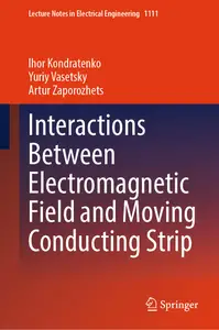 Interactions Between Electromagnetic Field and Moving Conducting Strip (Lecture Notes in Electrical Engineering, 1111)