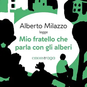 «Mio fratello che parla con gli alberi» by Alberto Milazzo