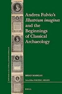 Andrea Fulvio’s Illustrium Imagines and the Beginnings of Classical Archaeology