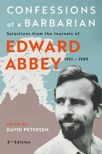 Confessions of a Barbarian: Selections from the Journals of Edward Abbey, 3rd Edition