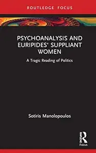 Psychoanalysis and Euripides' Suppliant Women: A Tragic Reading of Politics