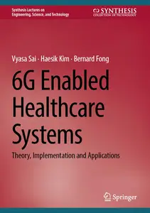 6G Enabled Healthcare Systems: Theory, Implementation and Applications