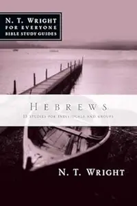 Hebrews (N. T. Wright for Everyone Bible Study Guides)