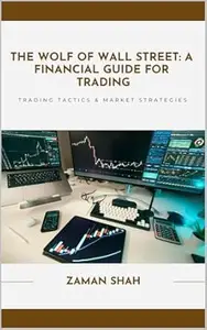 The Wolf of Wall Street: A Financial Guide for Trading – Full Book by Zaman Shah