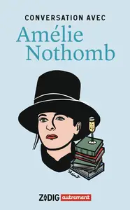 Amélie Nothomb, "Conversation avec Amélie Nothomb"