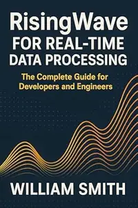 RisingWave for Real-Time Data Processing: The Complete Guide for Developers and Engineers