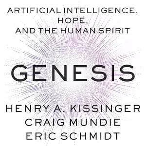 Genesis: Artificial Intelligence, Hope, and the Human Spirit [Audiobook]