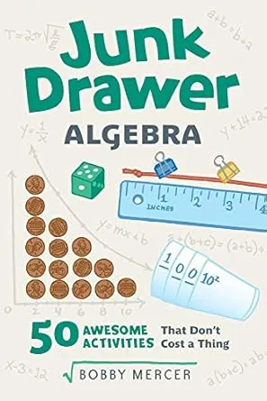 Junk Drawer Algebra: 50 Awesome Activities That Don't Cost a Thing (5) (Junk Drawer Science)