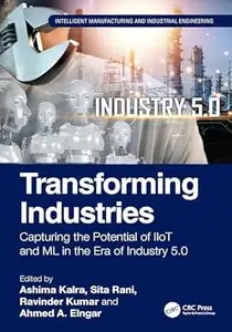 Transforming Industries: Capturing the Potential of IIoT and ML in the Era of Industry 5.0