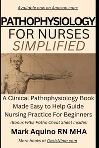 Pathophysiology for Nurses Simplified: A Clinical Pathophysiology Book Made Easy