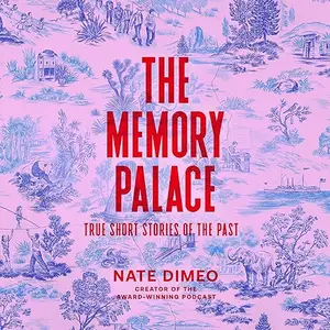 The Memory Palace: True Short Stories of the Past [Audiobook]