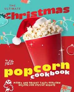 The Ultimate Christmas Popcorn Cookbook