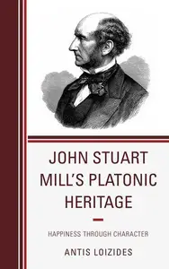 John Stuart Mill’s Platonic Heritage: Happiness through Character