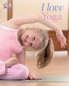 I Love Yoga (Yoga for Kids)