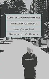 A Crisis of Leadership and the Role of Citizens in Black America: Leaders of the New School