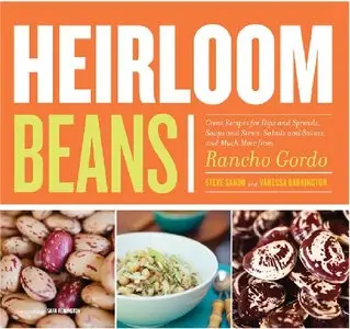 Heirloom Beans: Great Recipes for Dips and Spreads, Soups and Stews, Salads and Salsas