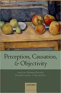 Perception, Causation, and Objectivity (Consciousness and Self-Consciousness