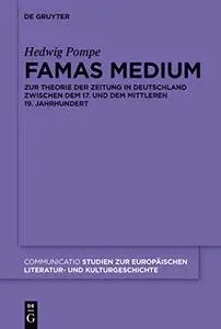 Famas Medium: Zur Theorie Der Zeitung in Deutschland Zwischen Dem 17. Und Dem Mittleren 19. Jahrhundert (Communicatio)