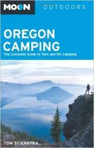 Moon Oregon Camping: The Complete Guide to Tent and RV Camping