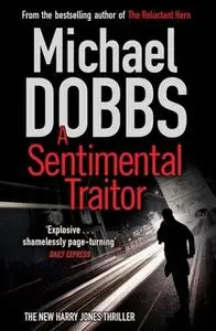 «A Sentimental Traitor» by Michael Dobbs