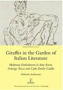 Giraffes in the Garden of Italian Literature: Modernist Embodiment in Italo Svevo, Federigo Tozzi and Carlo Emilio Gadda